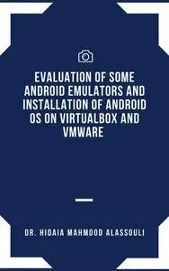 «Evaluation of Some Android Emulators and Installation of Android OS on Virtualbox and VMware» by Hidaia Mahmood Alassou