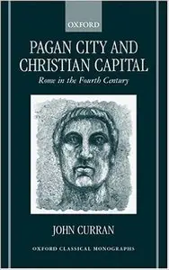 Pagan City and Christian Capital: Rome in the Fourth Century (Repost)