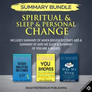 «Summary Bundle: Spiritual & Sleep & Personal Change – Includes Summary of When Breath Becomes Air & Summary of Why We S