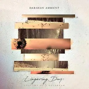 Darshan Ambient - Lingering Day: Anatomy of a Daydream (2017)