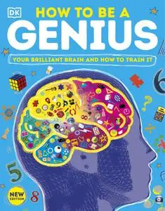 How To Be a Genius: Your Brilliant Brain and How to Train It, New Edition