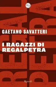 Gaetano Savatteri - I ragazzi di Regalpetra