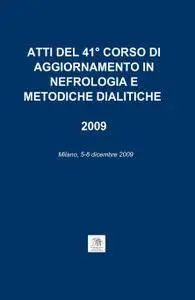 ATTI DEL 41° CORSO DI AGGIORNAMENTO IN NEFROLOGIA E METODICHE DIALITICHE 2009