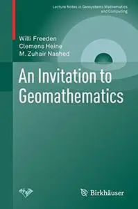 An Invitation to Geomathematics (Lecture Notes in Geosystems Mathematics and Computing) [Repost]