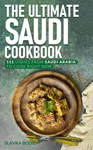 The Ultimate Saudi Cookbook: 111 Dishes From Saudi Arabia To Cook Right Now