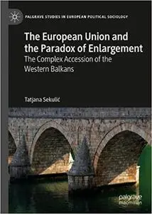 The European Union and the Paradox of Enlargement: The Complex Accession of the Western Balkans