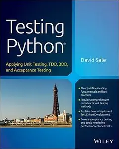 Testing Python: Applying Unit Testing, TDD, BDD and Acceptance Testing (repost)