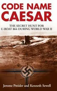 Code Name Caesar: The Secret Hunt for U-Boat 864 during World War II