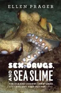 Sex, Drugs, and Sea Slime: The Oceans' Oddest Creatures and Why They Matter [Repost]