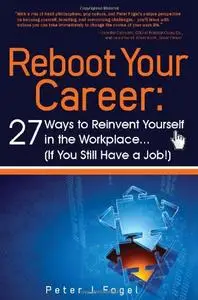 Reboot Your Career: 27 Ways to Reinvent Yourself in the Workplace