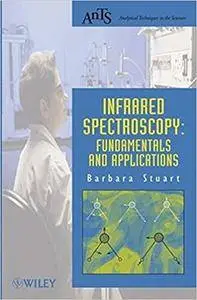 Infrared Spectroscopy: Fundamentals and Applications (Analytical Techniques in the Sciences (Repost)