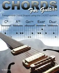 Chords for Guitar: Transposable Guitar Chords using the CAGED System (Repost)