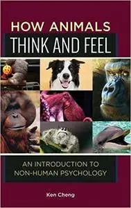 How Animals Think and Feel: An Introduction to Non-Human Psychology