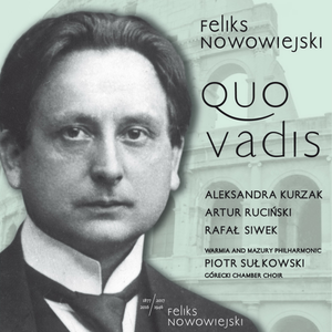 Podlasie Opera and Philharmonic Choir, Poznan Philharmonic Orchestra & Łukasz Borowicz - Nowowiejski: Quo Vadis (2017)