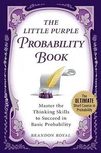 The Little Purple Probability Book: Master the Thinking Skills to Succeed in Basic Probability