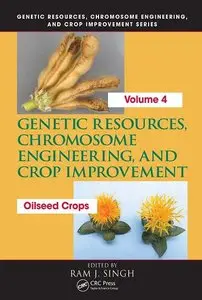 Genetic Resources, Chromosome Engineering, and Crop Improvement: Oilseed Crops, Volume 4 (repost)