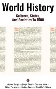 «World History: Cultures, States, and Societies to 1500» by Eugene Berger,George Israel,Charlotte Miller,Brian Parkinson
