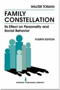 Family Constellation: Its Effects on Personality and Social Behavior, 4th Edition by Walter Toman PhD [Repost]