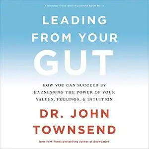 Leading from Your Gut: How You Can Succeed by Harnessing the Power of Your Values, Feelings, and Intuition [Audiobook]