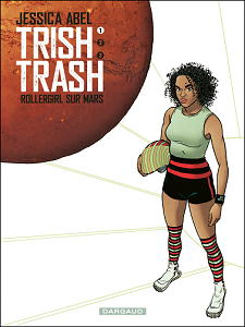 Trish Trash - Rollergirl Sur Mars - Tome 1