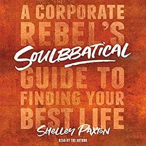 Soulbbatical: A Corporate Rebel's Guide to Finding Your Best Life [Audiobook]