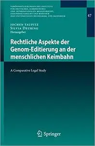 Rechtliche Aspekte der Genom-Editierung an der menschlichen Keimbahn: A Comparative Legal Study