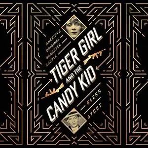 Tiger Girl and the Candy Kid: America's Original Gangster Couple [Audiobook]