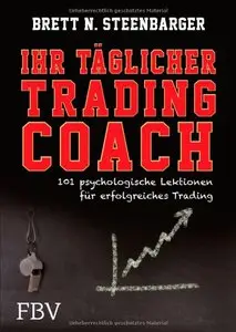 Ihr täglicher Tradingcoach: 101 psychologische Lektionen für erfolgreiches Trading 