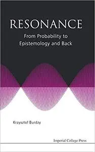 Resonance: From Probability to Epistemology and Back