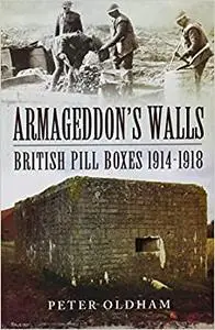 Armageddon’s Walls: British Pill Boxes 1914-1918