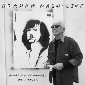 Graham Nash - Live: Songs for Beginners / Wild Tales (2022)