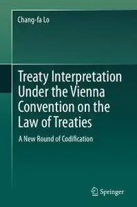 Treaty Interpretation Under the Vienna Convention on the Law of Treaties: A New Round of Codification