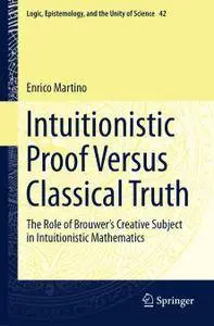Intuitionistic Proof Versus Classical Truth: The Role of Brouwer’s Creative Subject in Intuitionistic Mathematics