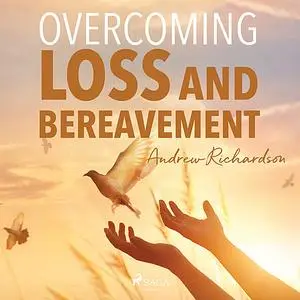 «Overcoming Loss and Bereavement» by Andrew Richardson