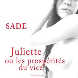 Marquis de Sade, "Histoire de Juliette ou les prospérités du vice", (œuvre intégrale)