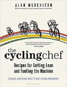 The Cycling Chef: Recipes for Getting Lean and Fuelling the Machine