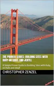 The Primer Series: Building Sites with Ruby on Rails and Jekyll