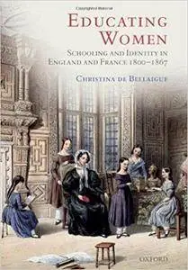 Educating Women: Schooling and Identity in England and France, 1800-1867 (Repost)