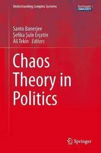 Chaos Theory in Politics (Understanding Complex Systems) (Repost)