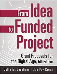 From Idea to Funded Project: Grant Proposals for the Digital Age, 5th Edition