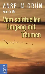 Anselm Grün - Vom spirituellen Umgang mit Träumen