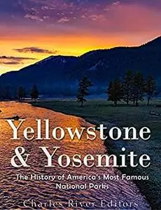 Yellowstone & Yosemite: The History of America’s Most Famous National Parks