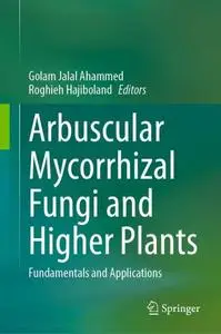 Arbuscular Mycorrhizal Fungi and Higher Plants: Fundamentals and Applications