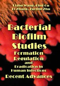 "Bacterial Biofilm Studies Recent Advances: Formation, Regulation, and Eradication in Human Infections" ed. by Liang Wang