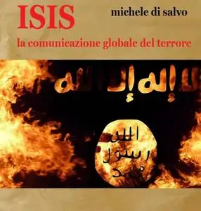 Michele Di Salvo – ISIS. la comunicazione globale del terrore (2015)