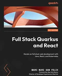 Full Stack Quarkus and React: Hands-on full stack web development with Java, React, and Kubernetes (repost)