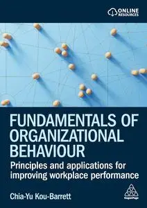 Fundamentals of Organizational Behaviour: Principles and Applications for Improving Workplace Performance