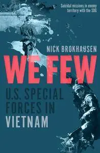 We Few: U.S. Special Forces in Vietnam