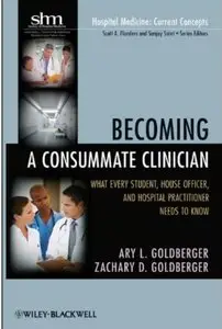 Becoming a Consummate Clinician: What Every Student, House Officer and Hospital Practitioner Needs to Know