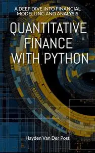 Quantitative Finance with Python: A Deep Dive into Financial Modelling and Analysis (Python for Finance)